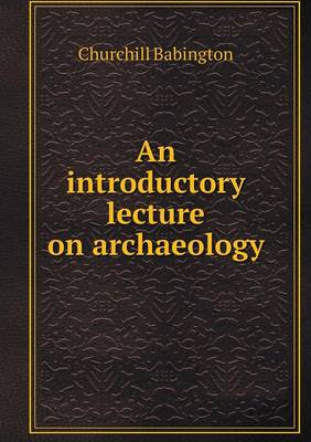 Book cover for An introductory lecture on archaeology