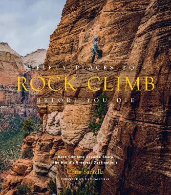 Cover of Fifty Places to Rock Climb Before You Die