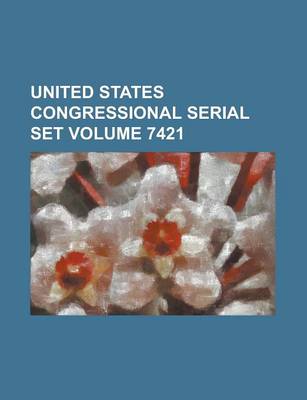 Book cover for United States Congressional Serial Set Volume 7421