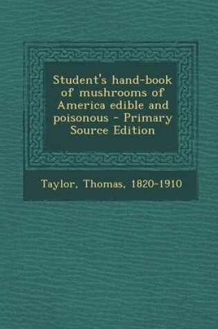 Cover of Student's Hand-Book of Mushrooms of America Edible and Poisonous - Primary Source Edition