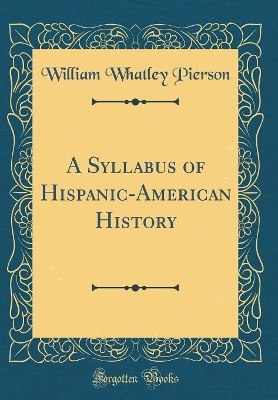 Book cover for A Syllabus of Hispanic-American History (Classic Reprint)