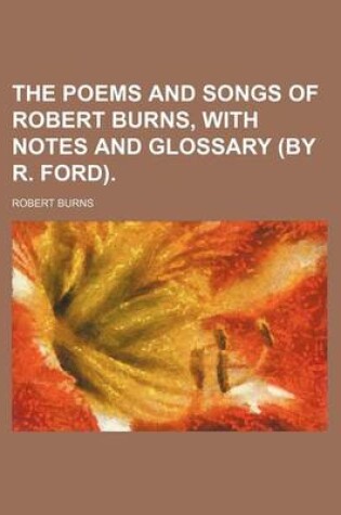 Cover of The Poems and Songs of Robert Burns, with Notes and Glossary (by R. Ford).