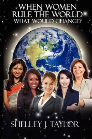 Cover of When Women Rule the World What Would Change?