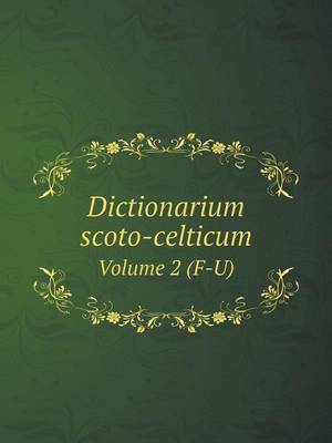 Book cover for Dictionarium scoto-celticum Volume 2 (F-U)