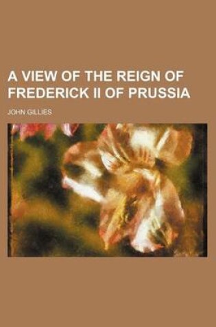 Cover of A View of the Reign of Frederick II of Prussia
