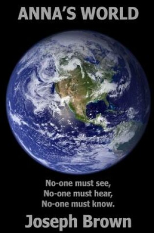 Cover of Anna's World: No One Must See - No One Must Hear - No One Must Know