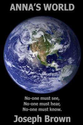 Book cover for Anna's World: No One Must See - No One Must Hear - No One Must Know