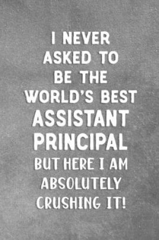 Cover of I Never Asked To Be The World's Best Assistant Principal