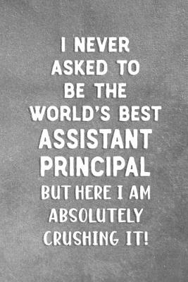 Book cover for I Never Asked To Be The World's Best Assistant Principal