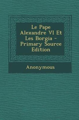 Cover of Le Pape Alexandre VI Et Les Borgia