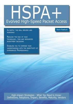 Book cover for Hspa+ - Evolved High-Speed Packet Access: High-Impact Strategies - What You Need to Know: Definitions, Adoptions, Impact, Benefits, Maturity, Vendors