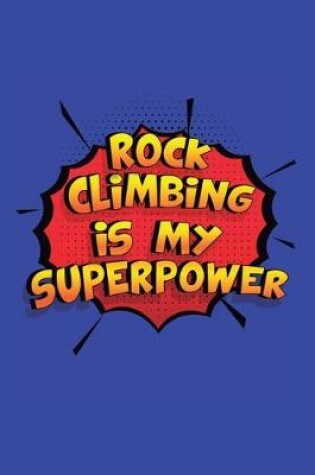 Cover of Rock Climbing Is My Superpower