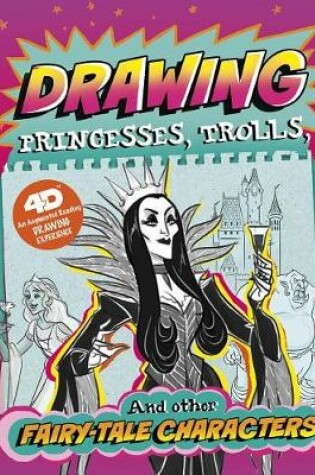 Cover of Drawing Princesses, Trolls, and Other Fairy-Tale Characters: 4D An Augmented Reading Drawing Experience