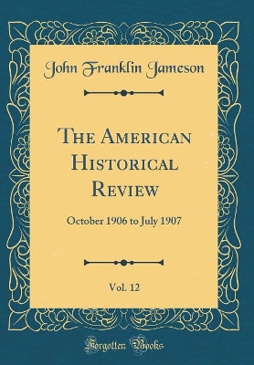 Book cover for The American Historical Review, Vol. 12