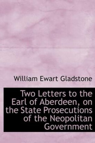 Cover of Two Letters to the Earl of Aberdeen, on the State Prosecutions of the Neopolitan Government