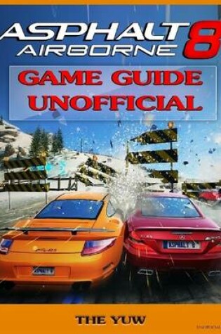 Cover of Asphalt 8 Airborne Game Guide Unofficial