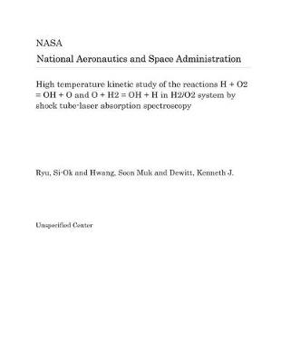 Book cover for High Temperature Kinetic Study of the Reactions H + O2 = Oh + O and O + H2 = Oh + H in H2/O2 System by Shock Tube-Laser Absorption Spectroscopy