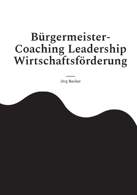 Book cover for Bürgermeister-Coaching Leadership Wirtschaftsförderung