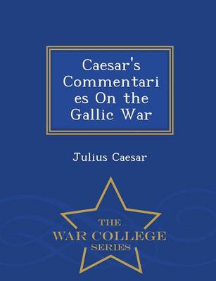 Book cover for Caesar's Commentaries on the Gallic War - War College Series