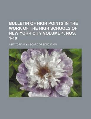 Book cover for Bulletin of High Points in the Work of the High Schools of New York City Volume 4, Nos. 1-10