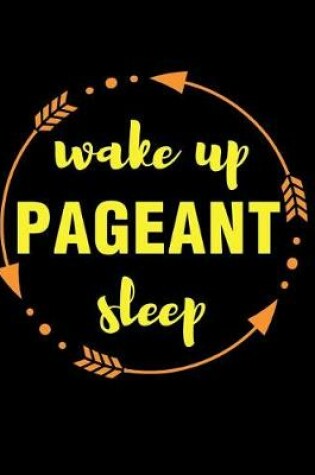 Cover of Wake Up Pageant Sleep Gift Notebook for a Beauty Contestant