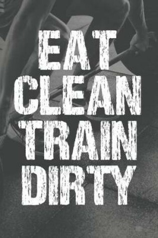 Cover of Eat Clean Train Dirty