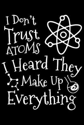 Book cover for I Don't Trust Atoms I Heard They Make Up Everything