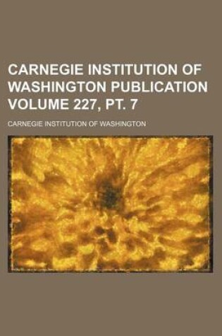 Cover of Carnegie Institution of Washington Publication Volume 227, PT. 7