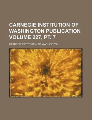 Book cover for Carnegie Institution of Washington Publication Volume 227, PT. 7