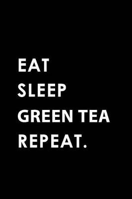 Book cover for Eat Sleep Green Tea Repeat