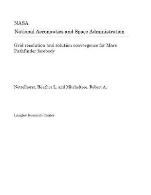 Book cover for Grid Resolution and Solution Convergence for Mars Pathfinder Forebody