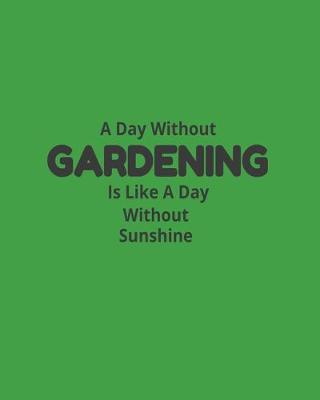 Book cover for A Day Without Gardening Is Like A Day Without Sunshine