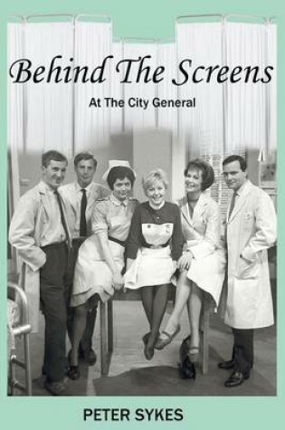 Cover of Behind the Screens at the City General Hospital