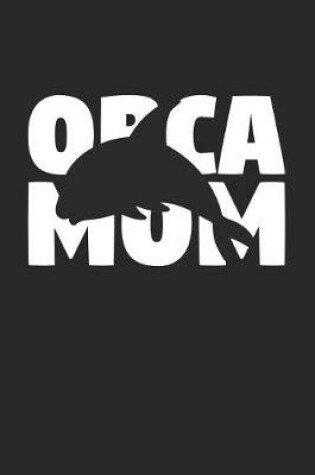 Cover of Orca Notebook 'Orca Mom' - Orca Diary - Mother's Day Gift for Animal Lover - Womens Writing Journal