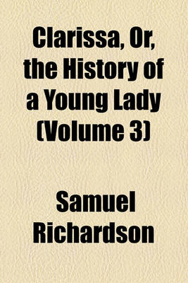 Book cover for Clarissa Or, the History of a Young Lady (Volume 3)