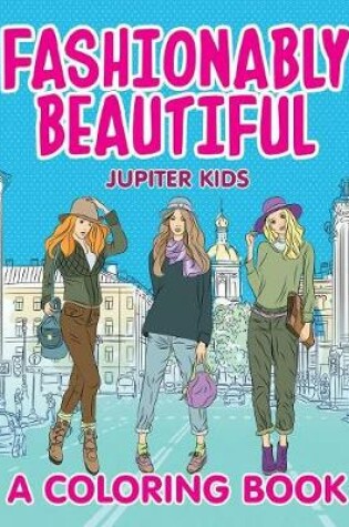 Cover of Fashionably Beautiful (A Coloring Book)