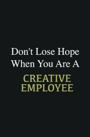 Cover of Don't lose hope when you are a Creative employee