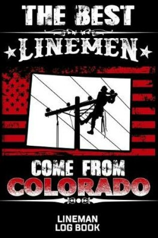Cover of The Best Linemen Come From Colorado Lineman Log Book