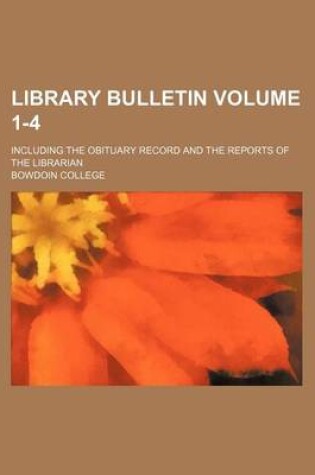 Cover of Library Bulletin Volume 1-4; Including the Obituary Record and the Reports of the Librarian