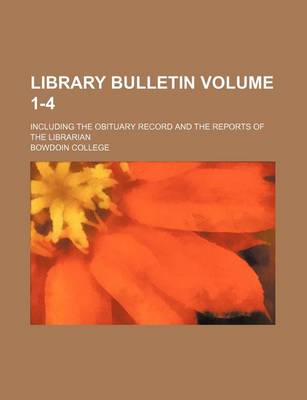 Book cover for Library Bulletin Volume 1-4; Including the Obituary Record and the Reports of the Librarian