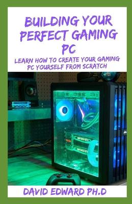 Book cover for Building Your Perfect Gaming PC