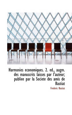 Book cover for Harmonies Economiques. 2. Ed., Augm. Des Manuscrits Laisses Par L'Auteur; Publiee Par La Societe Des