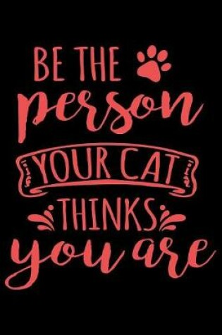 Cover of Be the person your cat thinks you are