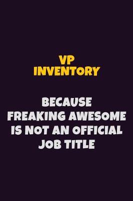 Book cover for VP Inventory, Because Freaking Awesome Is Not An Official Job Title