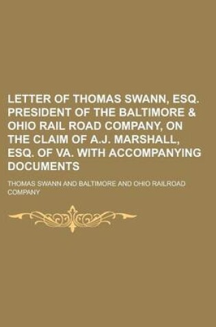 Cover of Letter of Thomas Swann, Esq. President of the Baltimore & Ohio Rail Road Company, on the Claim of A.J. Marshall, Esq. of Va. with Accompanying Documents