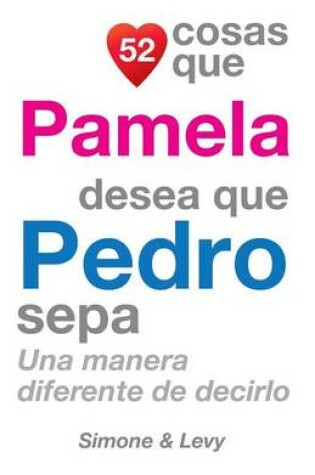 Cover of 52 Cosas Que Pamela Desea Que Pedro Sepa