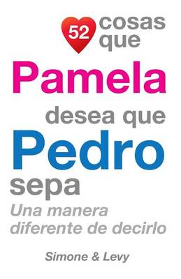 Cover of 52 Cosas Que Pamela Desea Que Pedro Sepa
