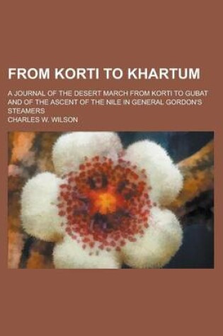 Cover of From Korti to Khartum; A Journal of the Desert March from Korti to Gubat and of the Ascent of the Nile in General Gordon's Steamers