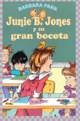 Cover of Junie B. Jones y Su Gran Bocota (Junie B. Jones and Her Big Fat Mouth)