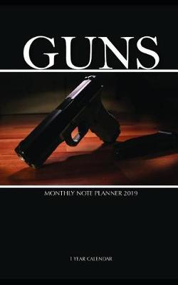 Book cover for Guns Monthly Note Planner 2019 1 Year Calendar